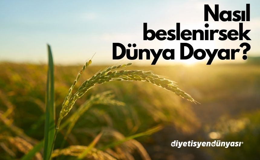 Nasıl beslenirsek dünya doyar