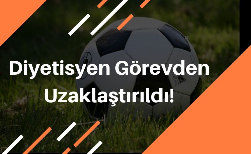 Diyetisyen Görevden Uzaklaştırıldı!