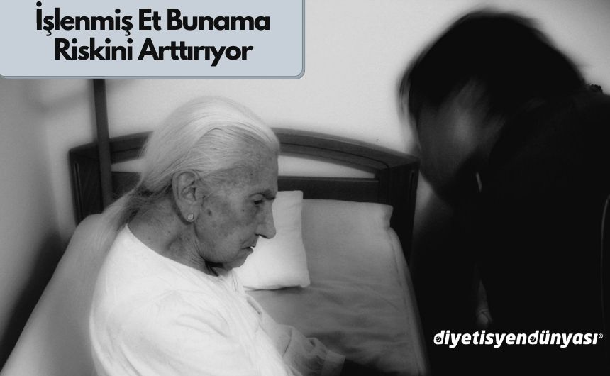 İşlenmiş Et Bunama Riskini Arttırıyor