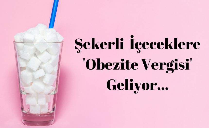 Şekerli İçeceklere Obezite Vergisi Geliyor